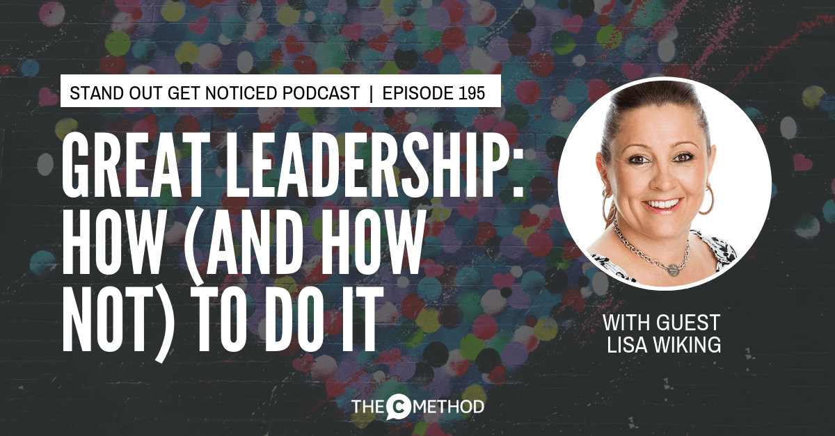 Christina Canters - Stand Out Get Noticed podcast - Great Leadership: How (And How Not) To Do It with Lisa Wiking [Episode 195]