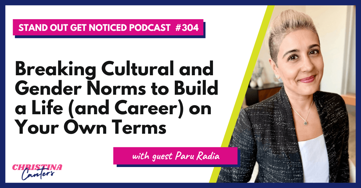Christina Canters and Paru Radia discussing breaking cultural and gender norms to build a life and career on your own terms on the Stand Out Get Noticed podcast