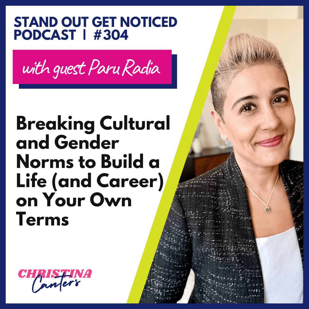 Christina Canters and Paru Radia discussing breaking cultural and gender norms to build a life and career on your own terms on the Stand Out Get Noticed podcast